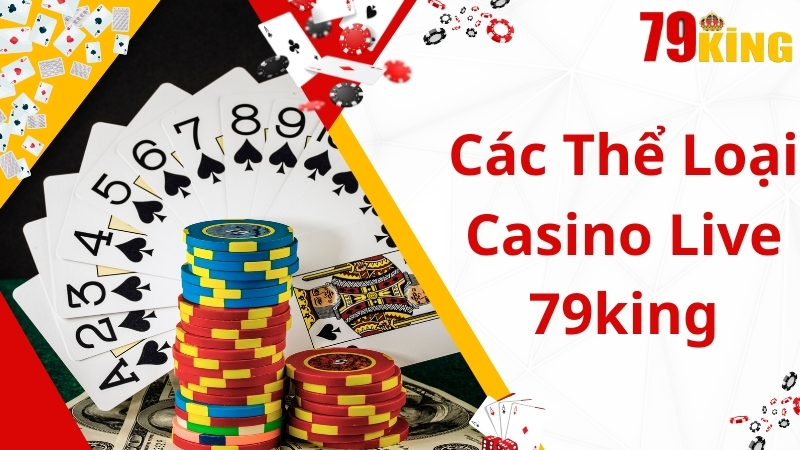 Điểm danh các thể loại Live Casino 79king cực hot