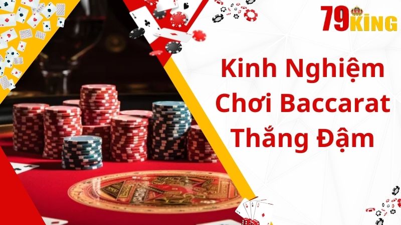 Chia sẻ kinh nghiệm chơi baccarat 79King thắng đậm