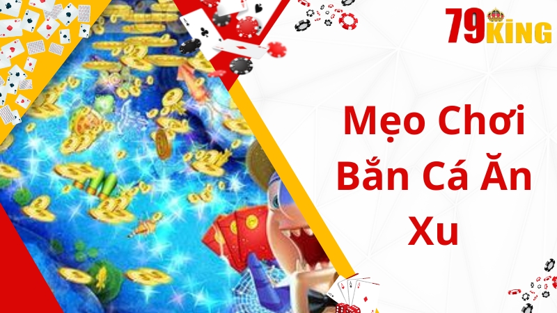 Mẹo chơi bắn cá săn xu bách thắng