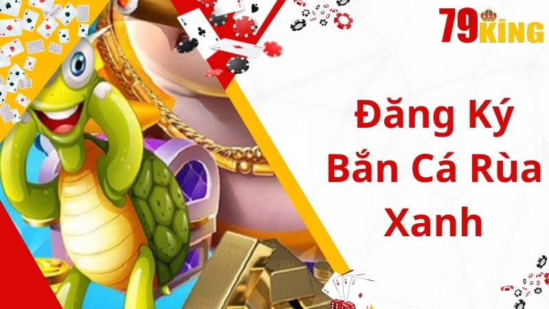 Cách thức đăng ký tham gia săn cá rùa xanh 