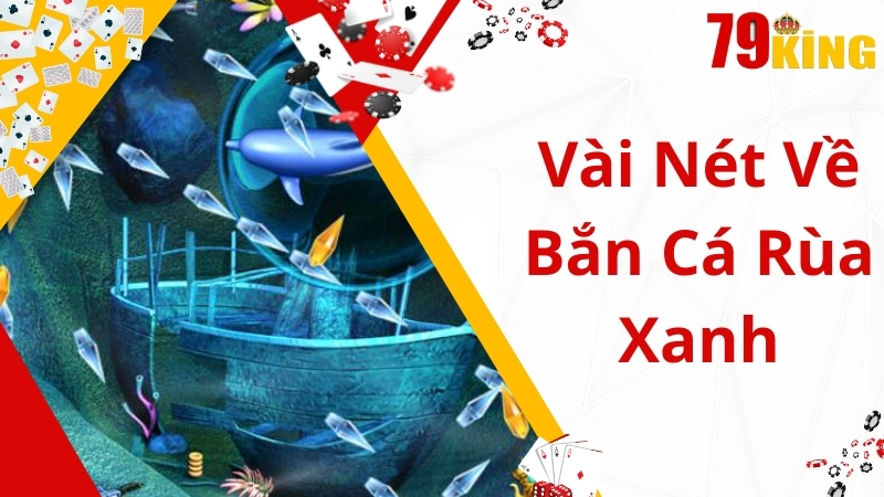 Đôi nét về bắn cá rùa xanh 