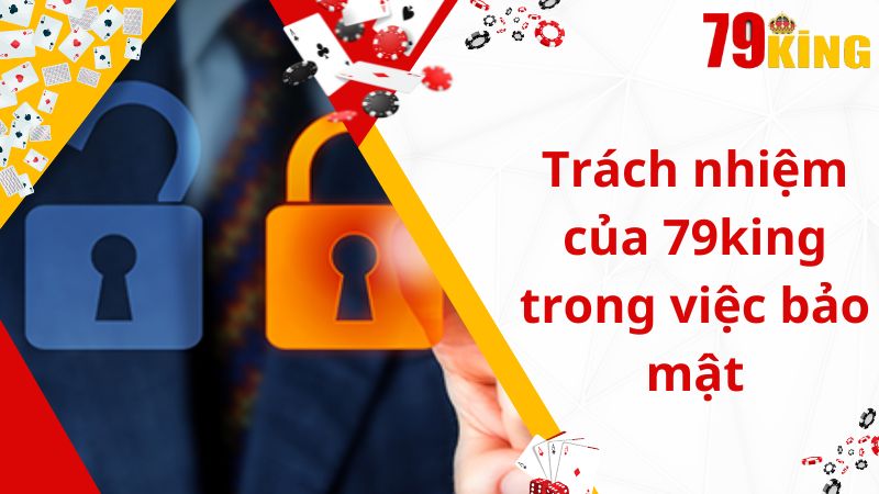 Trách nhiệm của 79king trong việc bảo mật