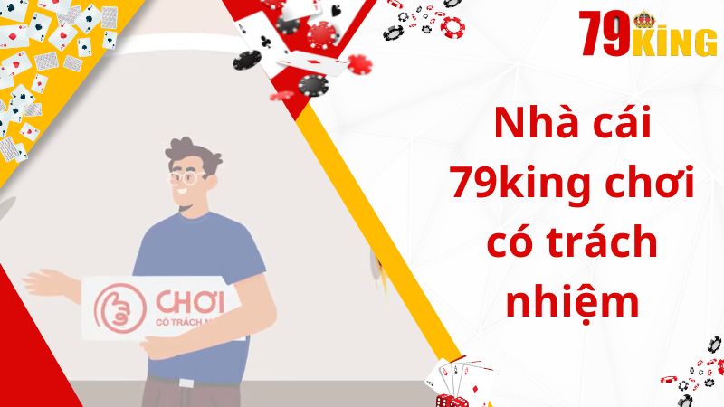 Nhà cái 79king chơi có trách nhiệm