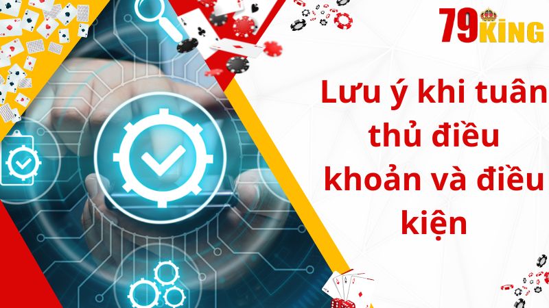 Lưu ý khi hội viên tuân thủ điều khoản và điều kiện