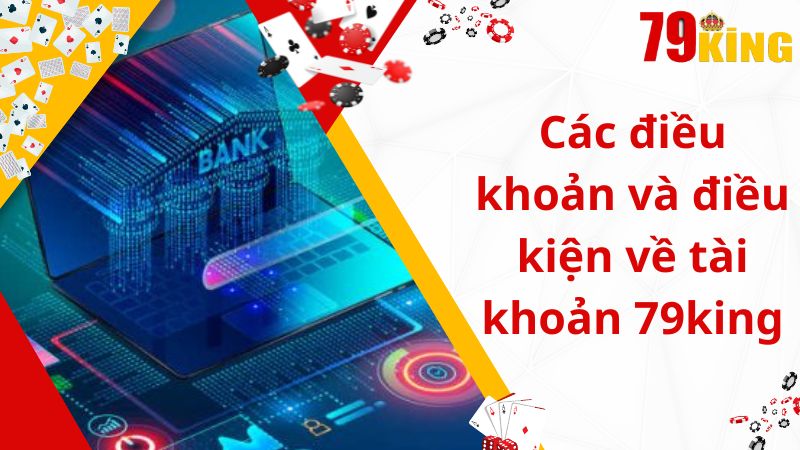 Các điều khoản và điều kiện về tài khoản 79king