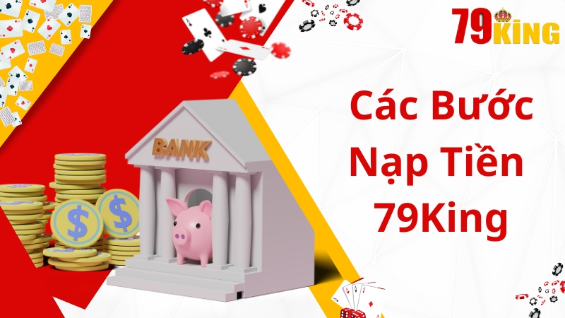 Các bước nạp tiền 79king nhanh chuẩn nhất 2024