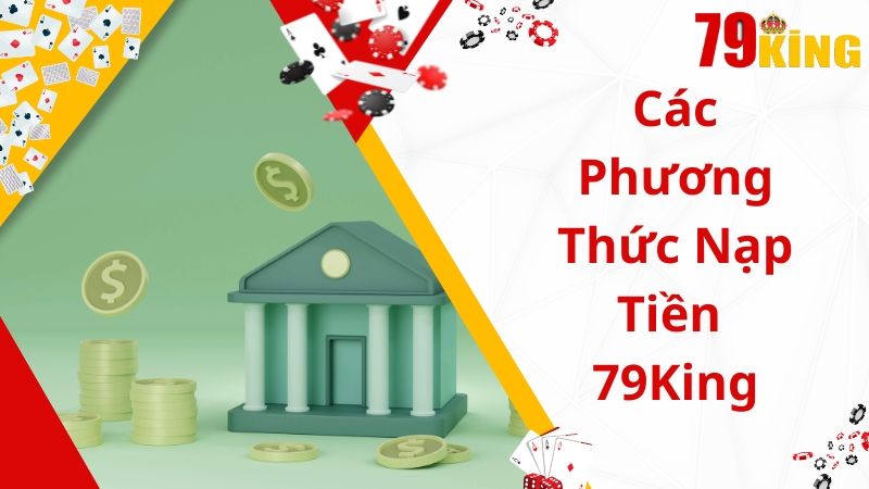 Điểm danh các phương thức nạp tiền 79king nhanh chuẩn nhất