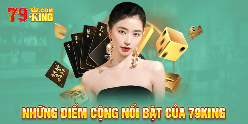 Những điểm cộng nổi bật của 79king