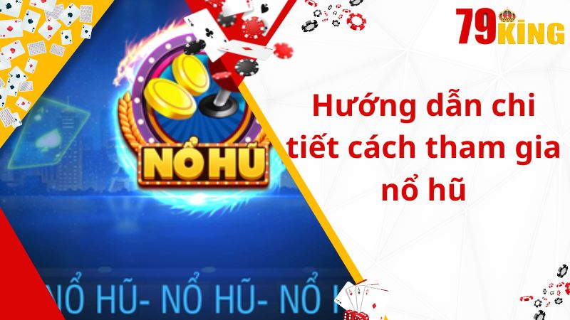 Hướng dẫn chi tiết cách tham gia nổ hũ