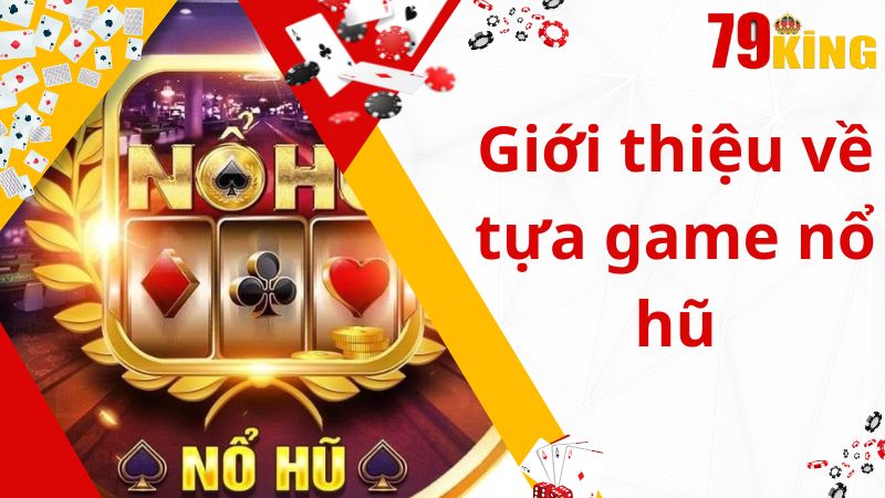 Giới thiệu về tựa game nổ hũ