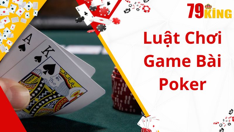 Luật chơi cơ bản của game bài poker