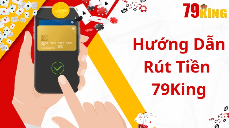 Hướng dẫn 4 bước rút tiền 79king cực nhanh