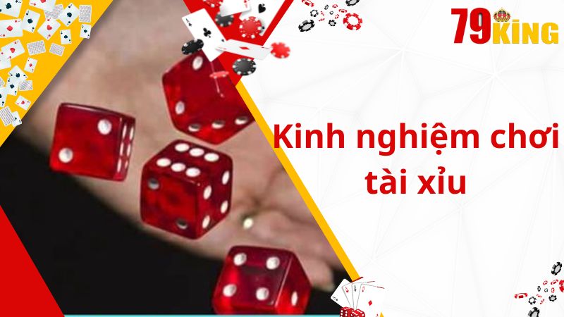 Kinh nghiệm chơi tài xỉu không thể bỏ qua