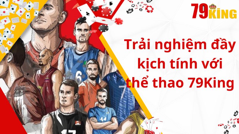 Trải nghiệm đầy kịch tính với thể thao 79King