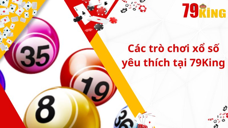 Các trò chơi xổ số yêu thích tại 79King