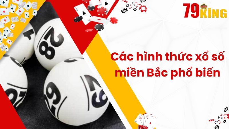 Các hình thức xổ số miền Bắc phổ biến