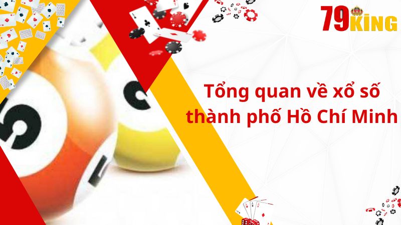 Tổng quan về xổ số thành phố Hồ Chí Minh